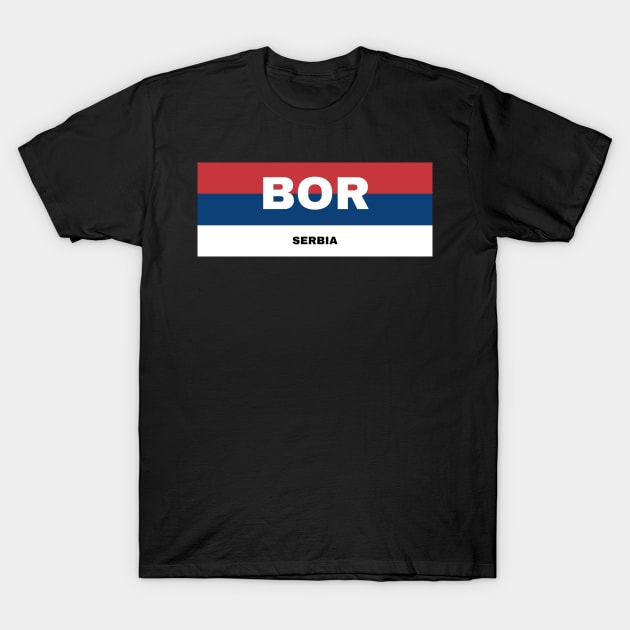 Bor City in Serbian Flag Colors T-Shirt by aybe7elf